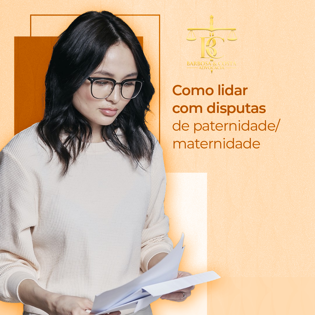 Como lidar com disputas de maternidade e paternidade?